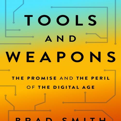 Tools and Weapons The Promise and the Peril of the Digital Age - Brad Smith