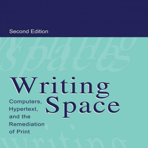 Writing Space_ Computers, Hypertext, and the Remediation of Print 2nd - Jay David Bolter