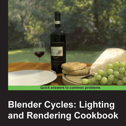 Blender Cycles Lighting and Rendering Cookbook