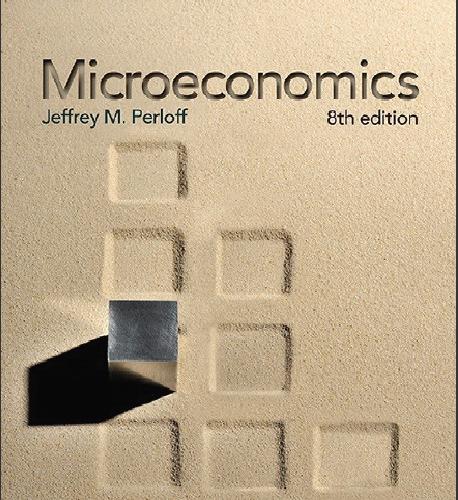 (Solution Manual)Microeconomics 8th Edition by Jeffrey M. Perloff.zip