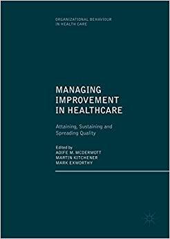(PDF)Managing Improvement in Healthcare Attaining, Sustaining and Spreading Quality (Organizational Behaviour in Healthcare) 1st ed. 2018 Edition