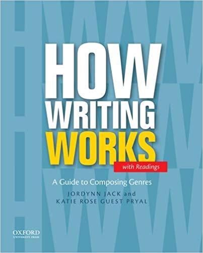 How Writing Works A GUIDE TO COMPOSING GENRES WITH READINGS