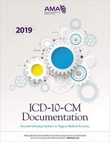 ICD-10-CM Documentation 2019 - Essential Charting Guidance to Support Medical Necessity