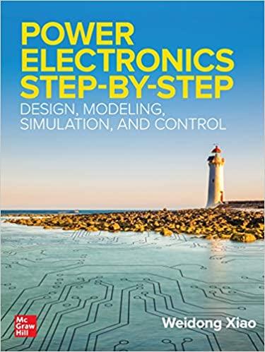 Power Electronics Step-by-Step Design, Modeling, Simulation, and Control