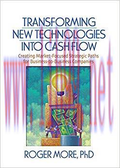 (PDF)Transforming New Technologies into Cash Flow: Creating Market-Focused Strategic Paths for Business-to-Business Companies (Foundation Series in Business Marketing) 1st Edition