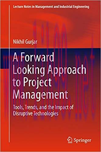 (PDF)A Forward Looking Approach to Project Management: Tools, Trends,  and the Impact of Disruptive Technologies (Lecture Notes in Management and Industrial Engineering) 1st ed. 2017 Edition