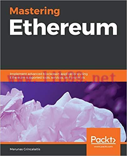 Mastering Ethereum: Implement advanced blockchain applications using Ethereum-supported tools, services, and protocols 1st Edition,