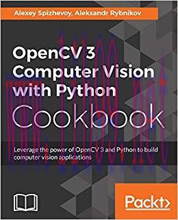 OpenCV 3 Computer Vision with Python Cookbook: Leverage the power of OpenCV 3 and Python to build computer vision applications 1st Edition,