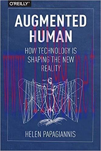 Augmented Human: How Technology Is Shaping the New Reality 1st Edition,