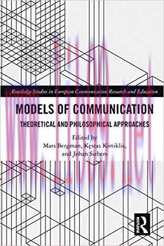 Models of Communication: Theoretical and Philosophical Approaches (Routledge Studies in European Communication Research and Education) 1st Edition,