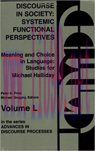 Discourse in Society: Systemic Functional Perspectives: Functional Perspectives – Meaning and Choice in Language (Studies for Michael Halliday, Vol 2)