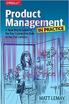 Product Management in Practice: A Real-World Guide to the Key Connective Role of the 21st Century 1st Edition,