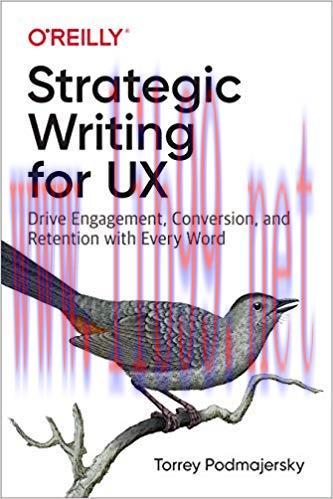 Strategic Writing for UX: Drive Engagement, Conversion, and Retention with Every Word 1st Edition,
