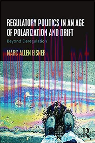 Regulatory Politics in an Age of Polarization and Drift: Beyond Deregulation 1st Edition,