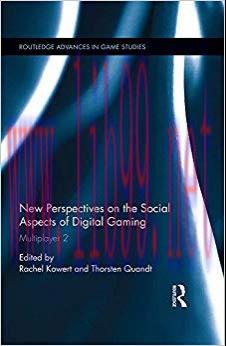 New Perspectives on the Social Aspects of Digital Gaming: Multiplayer 2 (Routledge Advances in Game Studies) 1st Edition,