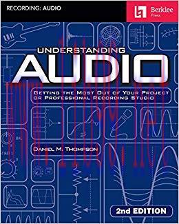 Understanding Audio: Getting the Most Out of Your Project or Professional Recording Studio 2nd Edition,