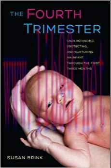 (PDF)The Fourth Trimester: Understanding, Protecting, and Nurturing an Infant through the First Three Months 1st Edition