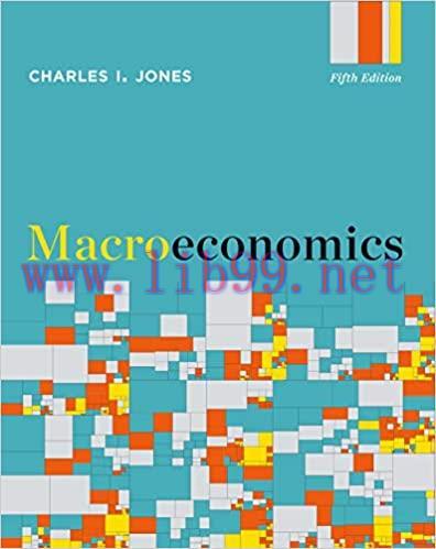 Solution Manual for Macroeconomics 5th Edition by Charles I. Jones