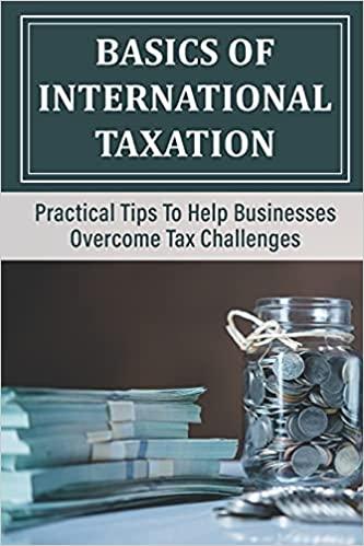 Basics Of International Taxation: Practical Tips To Help Businesses Overcome Tax Challenges: Learn About International Taxation In America