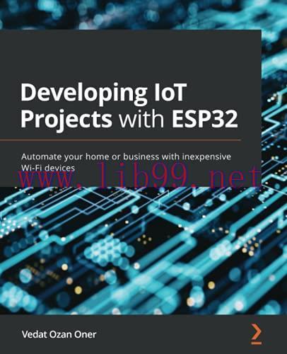 [FOX-Ebook]Developing IoT Projects with ESP32: Automate your home or business with inexpensive Wi-Fi devices