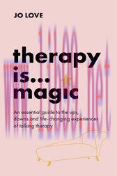 [AME]Therapy is... Magic : An essential guide to the ups, downs and life-changing experiences of talking therapy (Original PDF)