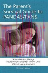 [AME]The Parent's Survival Guide to PANDAS/PANS : A Handbook to Manage Neuroimmune Disorders in Your Child Without Losing Your Mind (Original PDF)