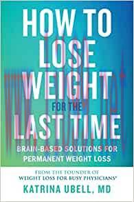 [AME]How to Lose Weight for the Last Time: Brain-Based Solutions for Permanent Weight Loss (EPUB)