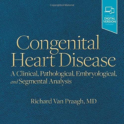 Congenital Heart Disease: A Clinical, Pathological, Embryological, and Segmental Analysis 1st Edition