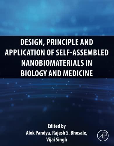 Design, Principle and Application of Self-Assembled Nanobiomaterials in Biology and Medicine 1st Edition