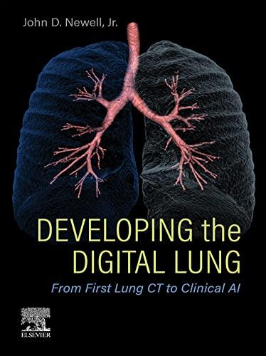 Developing the Digital Lung From_First Lung CT to Clinical AI 1st Edition