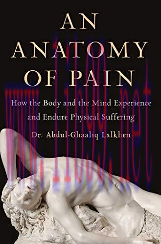 [AME]An Anatomy of Pain: How the Body and the Mind Experience and Endure Physical Suffering (EPUB) 