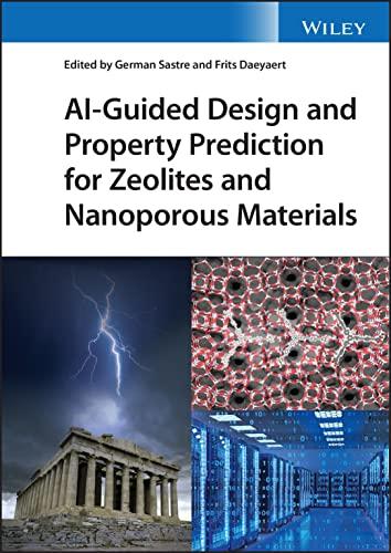 AI-Guided Design and Property Prediction for Zeolites and Nanoporous Materials 1st Edition
