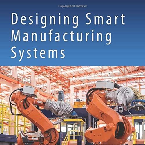 Designing Smart Manufacturing Systems 1st Edition