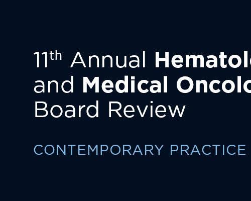 [AME]11th Annual Hematology and Medical Oncology Board Review: Contemporary Practice - On Demand (CME VIDEOS) 