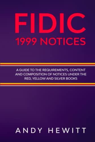 FIDIC 1999 Notices A Guide to the Requirements, Content and Composition of Notices