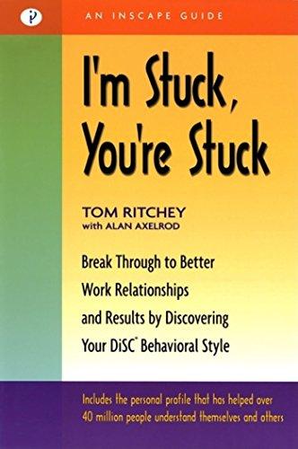 I’m Stuck, You’re Stuck: Breakthrough to Better Work Relationships and Results by Discovering your