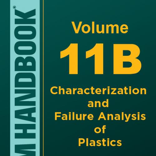 ASM Handbook Volume 11B Characterization and Failure Analysis of Plastics