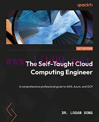 [FOX-Ebook]The Self-Taught Cloud Computing Engineer: A comprehensive professional study guide to AWS, Azure, and GCP
