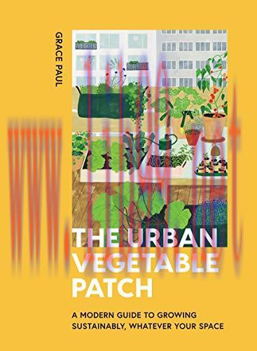 [FOX-Ebook]The Urban Vegetable Patch: A Modern Guide to Growing Sustainably, Whatever Your Space