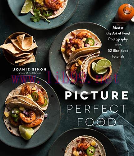 [FOX-Ebook]Picture Perfect Food: Master the Art of Food Photography with 52 Bite-Sized Tutorials