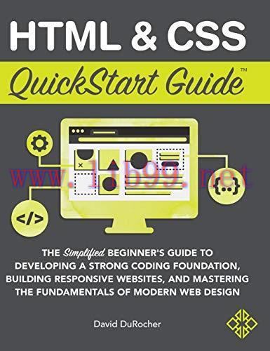 [FOX-Ebook]HTML and CSS QuickStart Guide: The Simplified Beginners Guide to Developing a Strong Coding Foundation, Building Responsive Websites, and Mastering ... of Modern Web Design