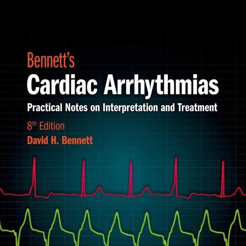 Bennett’s Cardiac Arrhythmias Practical Notes on Interpretation and Treatment 8th Edition