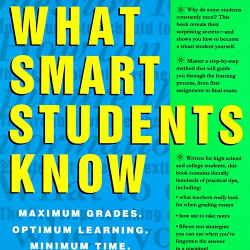 What Smart Students Know Maximum Grades. Optimum Learning. Minimum Time