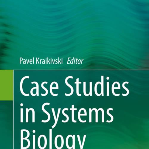 Case Studies in Systems Biology 1st ed. 2021 Edition