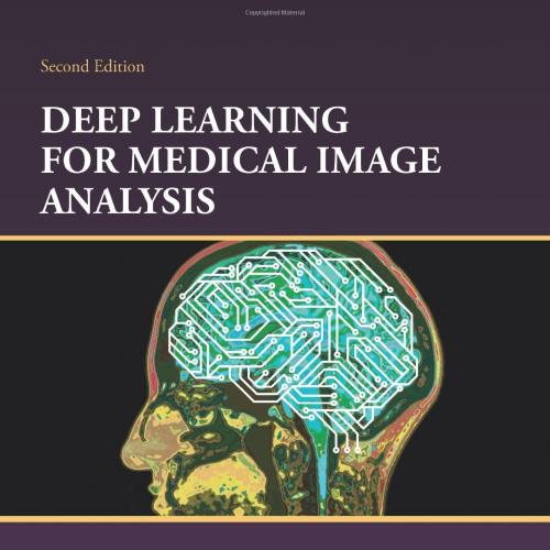 Deep Learning for Medical Image Analysis (The MICCAI Society book Series) 2nd Edition