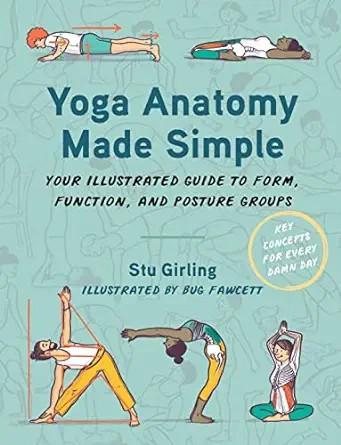 [AME]Yoga Anatomy Made Simple: Your Illustrated Guide to Form, Function, and Posture Groups (EPUB) 