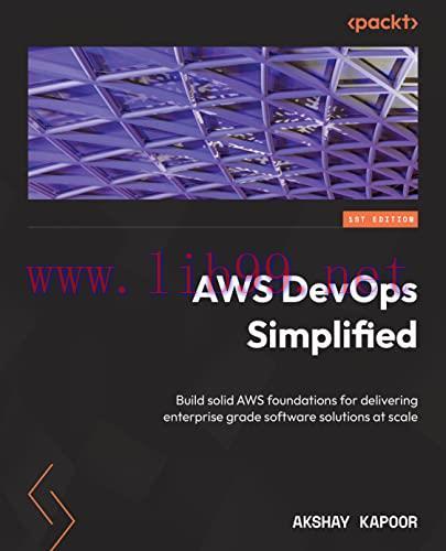 [FOX-Ebook]AWS DevOps Simplified: Build a solid foundation in AWS to deliver enterprise-grade software solutions at scale