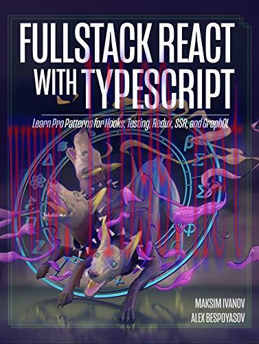 [FOX-Ebook]Fullstack React with TypeScript: Learn Pro Patterns for Hooks, Testing, Redux, SSR, and GraphQL