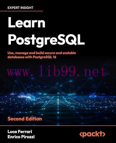 [FOX-Ebook]Learn PostgreSQL: Use, manage, and build secure and scalable databases with PostgreSQL 16, 2nd Edition