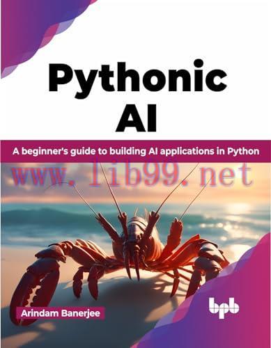 [FOX-Ebook]Pythonic AI: A beginner's guide to building AI applications in Python